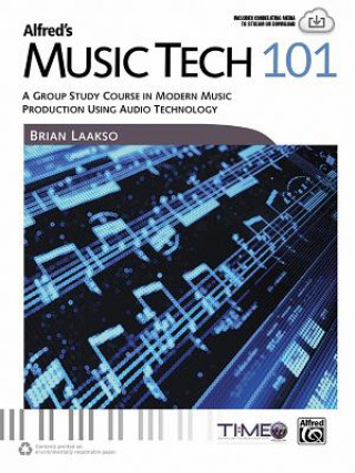 Книга Alfred's Music Tech 101: A Group Study Course in Modern Music Production Using Audio Technology (Student's Book) Brian Laakso