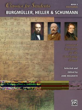 Carte Classics for Students - Burgmüller, Heller & Schumann, Bk 2: Standard Repertoire for the Developing Pianist Jane Magrath