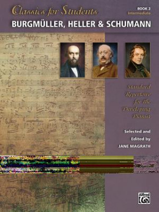 Kniha Classics for Students - Burgmüller, Heller & Schumann, Bk 2: Standard Repertoire for the Developing Pianist Jane Magrath