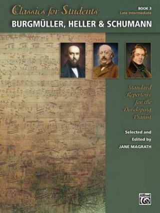 Könyv Classics for Students - Burgmüller, Heller & Schumann, Bk 3 Jane Magrath