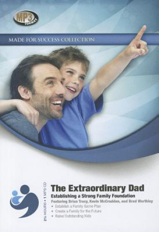 Digital The Extraordinary Dad: Establishing a Strong Family Foundation Made for Success