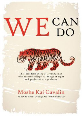 Audio We Can Do: The Incredible Story of a Young Man Who Entered College at the Age of Eight and Graduated at Age Eleven Moshe Kai Cavalin