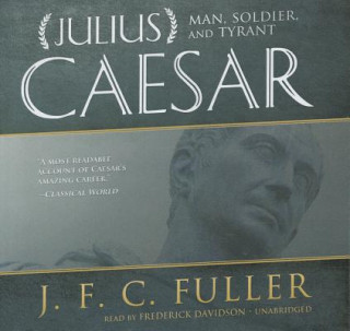 Hanganyagok Julius Caesar: Man, Soldier, and Tyrant J. F. C. Fuller