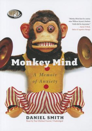 Digital Monkey Mind: A Memoir of Anxiety Daniel B. Smith