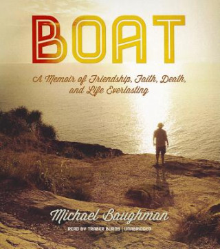 Hanganyagok Boat: A Memoir of Friendship, Faith, Death, and Life Everlasting Michael Baughman