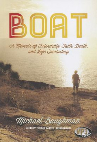 Digital Boat: A Memoir of Friendship, Faith, Death, and Life Everlasting Michael Baughman