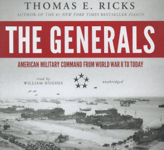 Audio The Generals: American Military Command from World War II to Today Thomas E. Ricks