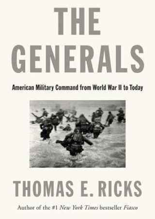 Hanganyagok The Generals: American Military Command from World War II to Today Thomas E. Ricks