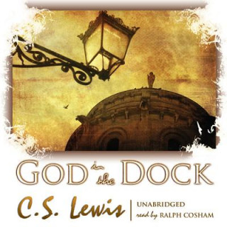 Audio God in the Dock: Essays on Theology and Ethics C. S. Lewis
