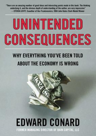 Audio Unintended Consequences: Why Everything You've Been Told about the Economy Is Wrong Edward Conard