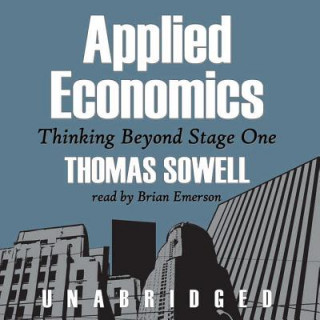 Audio Applied Economics: Thinking Beyond Stage One Thomas Sowell
