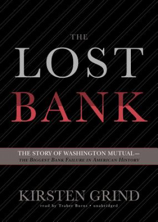 Hanganyagok The Lost Bank: The Story of Washington Mutual--The Biggest Bank Failure in American History Kirsten Grind