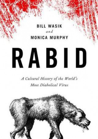 Audio Rabid: A Cultural History of the World's Most Diabolical Virus Bill Wasik