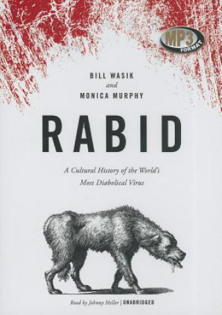 Digital Rabid: A Cultural History of the World's Most Diabolical Virus Bill Wasik