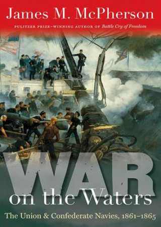 Digital War on the Waters: The Union & Confederate Navies, 1861-1865 James M. McPherson