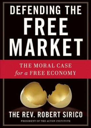 Digital Defending the Free Market: The Moral Case for a Free Economy Robert Sirico