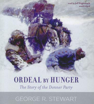 Audio Ordeal by Hunger: The Story of the Donner Party George R. Stewart