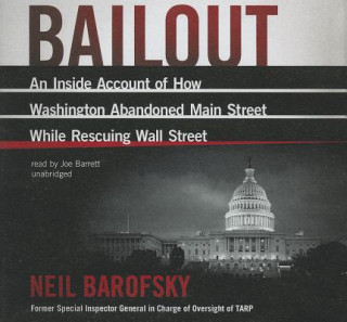 Hanganyagok Bailout: An Inside Account of How Washington Abandoned Main Street While Rescuing Wall Street Neil Barofsky