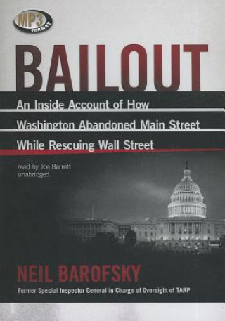 Digital Bailout: An Inside Account of How Washington Abandoned Main Street While Rescuing Wall Street Neil Barofsky