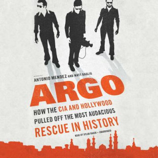 Digital Argo: How the CIA and Hollywood Pulled Off the Most Audacious Rescue in History Antonio Mendez