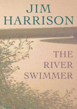 Digital The River Swimmer: Novellas Jim Harrison