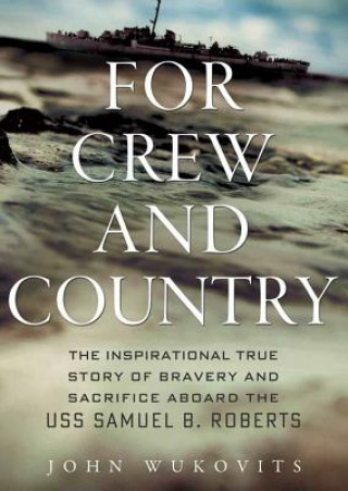 Hanganyagok For Crew and Country: The Inspirational True Story of Bravery and Sacrifice Aboard the USS Samuel B. Roberts John Wukovits