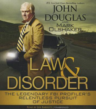 Audio Law & Disorder: The Legendary FBI Profiler's Relentless Pursuit of Justice John Douglas