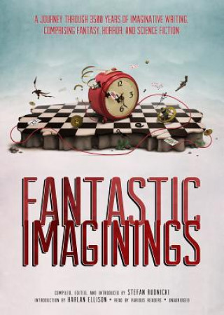 Digital Fantastic Imaginings: A Journey Through 3500 Years of Imaginative Writing, Comprising Fantasy, Horror, and Science Fiction Stefan Rudnicki