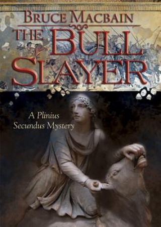 Digital The Bull Slayer: A Plinius Secundus Mystery Bruce Macbain