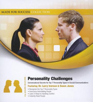 Audio Personality Challenges: Conversational Secrets for Top 7 Personality Types in Crucial Communications Larry Iverson