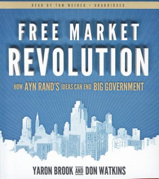 Аудио Free Market Revolution: How Ayn Rand's Ideas Can End Big Government Yaron Brook