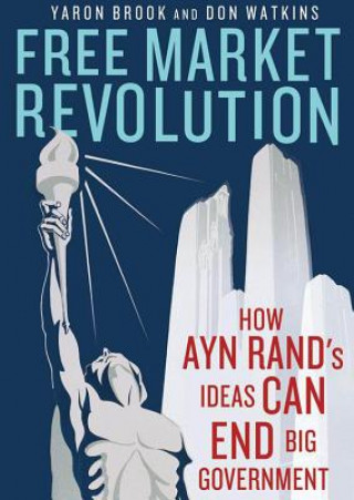 Digital Free Market Revolution: How Ayn Rand's Ideas Can End Big Government Yaron Brook