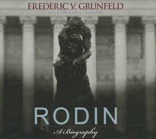 Audio Rodin: A Biography Frederick V. Grunfeld