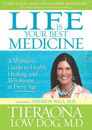 Digital Life Is Your Best Medicine: A Woman's Guide to Health, Healing, and Wholeness at Every Age Tieraona Low Dog