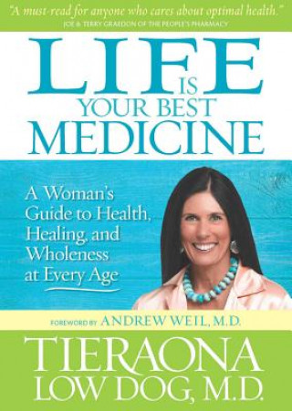 Hanganyagok Life Is Your Best Medicine: A Woman's Guide to Health, Healing, and Wholeness at Every Age Tieraona Low Dog