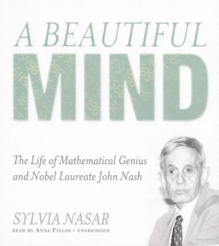 Audio A Beautiful Mind: The Life of Mathematical Genius and Nobel Laureate John Nash Sylvia Nasar