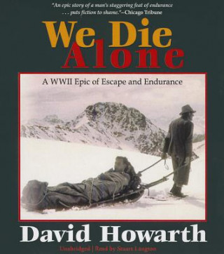 Audio We Die Alone: A WWII Epic of Escape and Endurance David Howarth