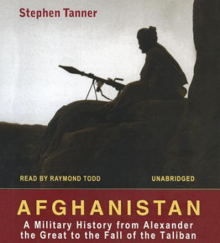 Hanganyagok Afghanistan: A Military History from Alexander the Great to the Fall of the Taliban Stephen Tanner