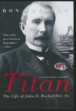 Audio Titan: The Life of John D. Rockefeller, Sr. Ron Chernow
