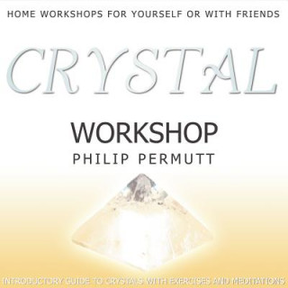Hanganyagok Crystal Workshop: Introductory Guide to Crystals with Exercises and Meditations Philip Permutt