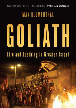 Digital Goliath: Life and Loathing in Greater Israel Max Blumenthal