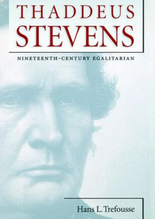 Digital Thaddeus Stevens: Nineteenth-Century Egalitarian Hans L. Trefousse