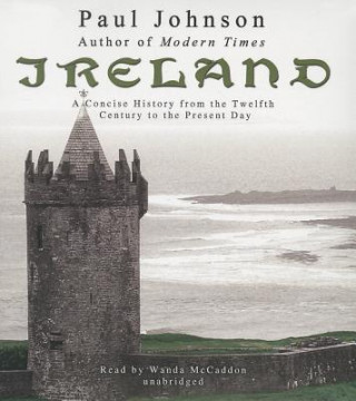 Audio Ireland: A Concise History from the Twelfth Century to the Present Day Paul Johnson