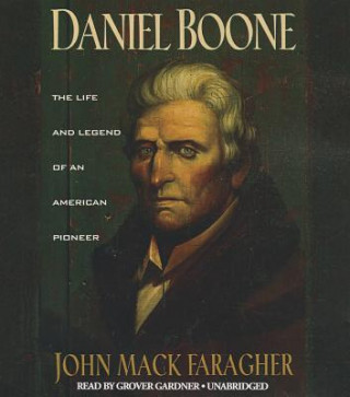 Audio Daniel Boone: The Life and Legend of an American Pioneer John Mack Faragher