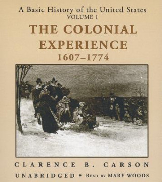 Audio A Basic History of the United States, Vol. 1: The Colonial Experience, 16071774 Clarence B. Carson