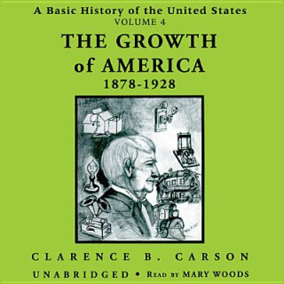 Hanganyagok A Basic History of the United States, Vol. 4: The Growth of America, 18781928 Clarence B. Carson