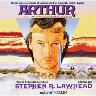 Audio Arthur: The Pendragon Cycle, Book 3 Stephen R. Lawhead