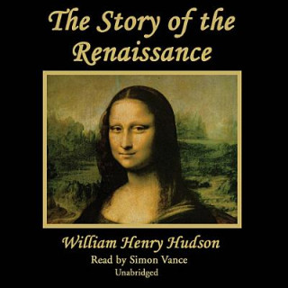 Audio The Story of the Renaissance William Henry Hudson
