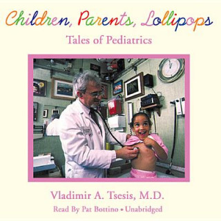 Audio Children, Parents, Lollipops: Tales of Pediatrics Vladimir Tsesis