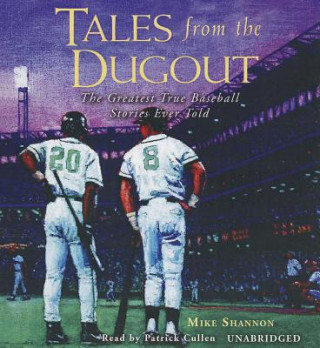 Hanganyagok Tales from the Dugout: The Greatest True Baseball Stories Ever Told Mike Shannon